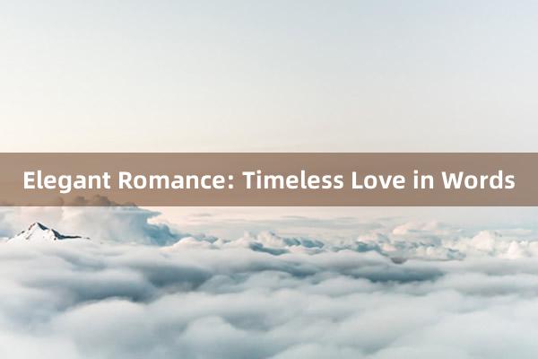 Elegant Romance: Timeless Love in Words